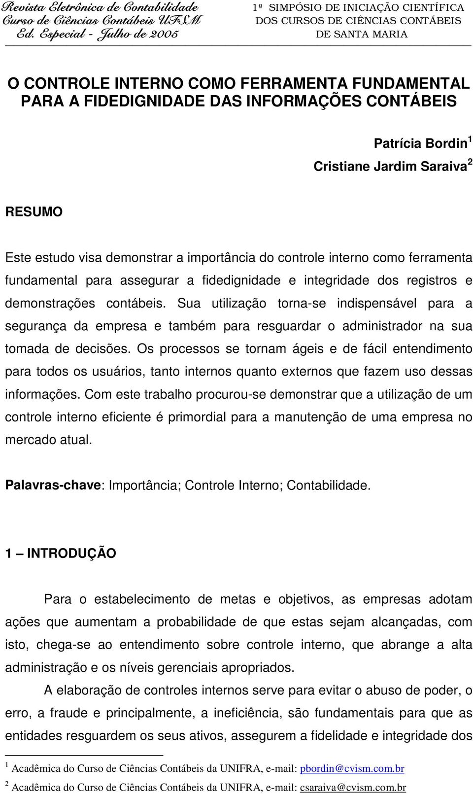 Sua utilização torna-se indispensável para a segurança da empresa e também para resguardar o administrador na sua tomada de decisões.