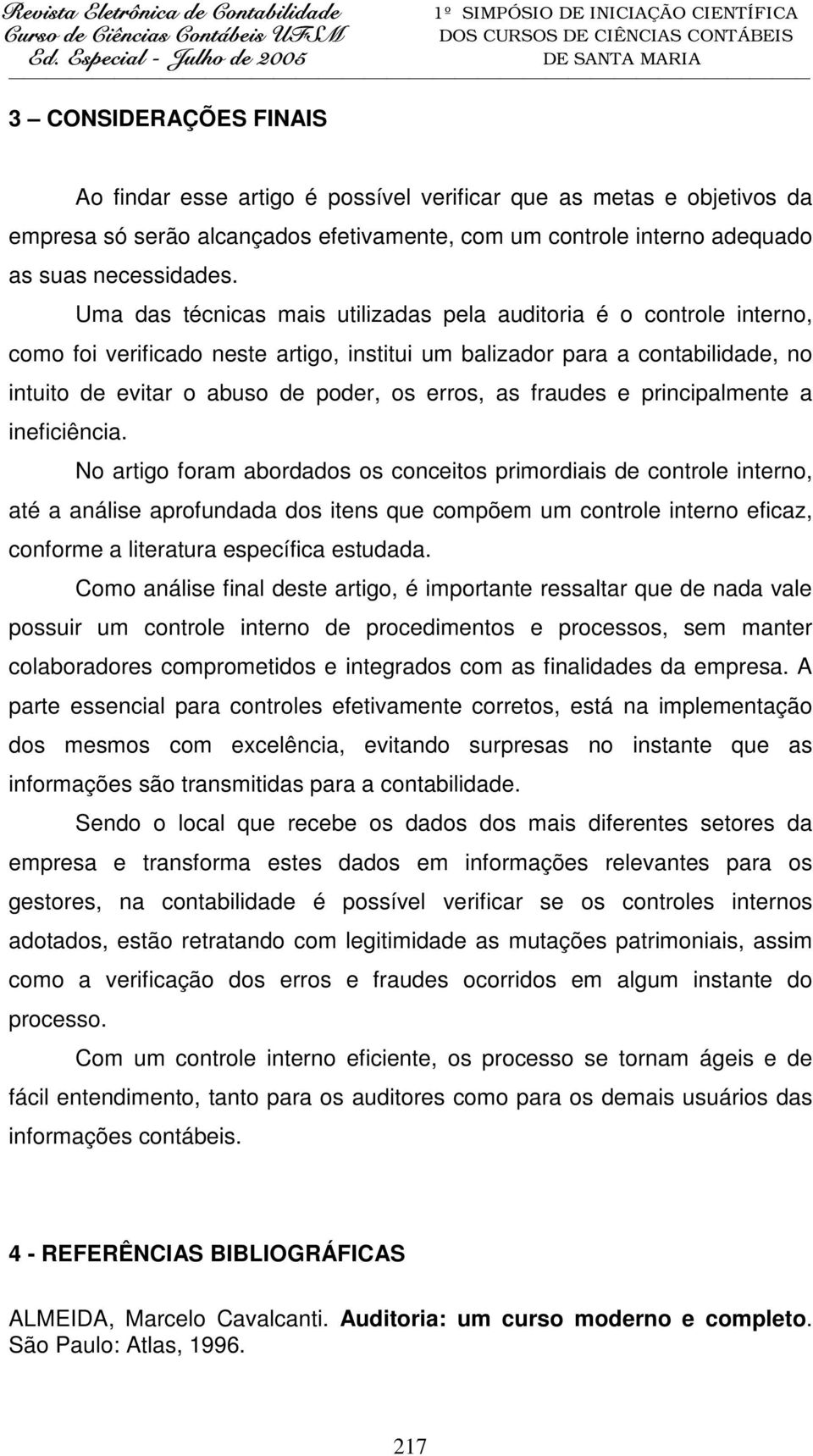 fraudes e principalmente a ineficiência.