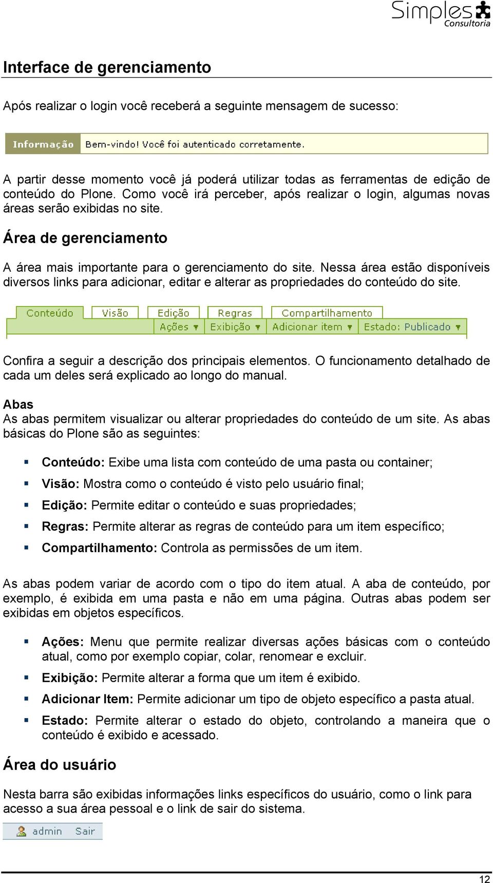 Nessa área estão disponíveis diversos links para adicionar, editar e alterar as propriedades do conteúdo do site. Confira a seguir a descrição dos principais elementos.