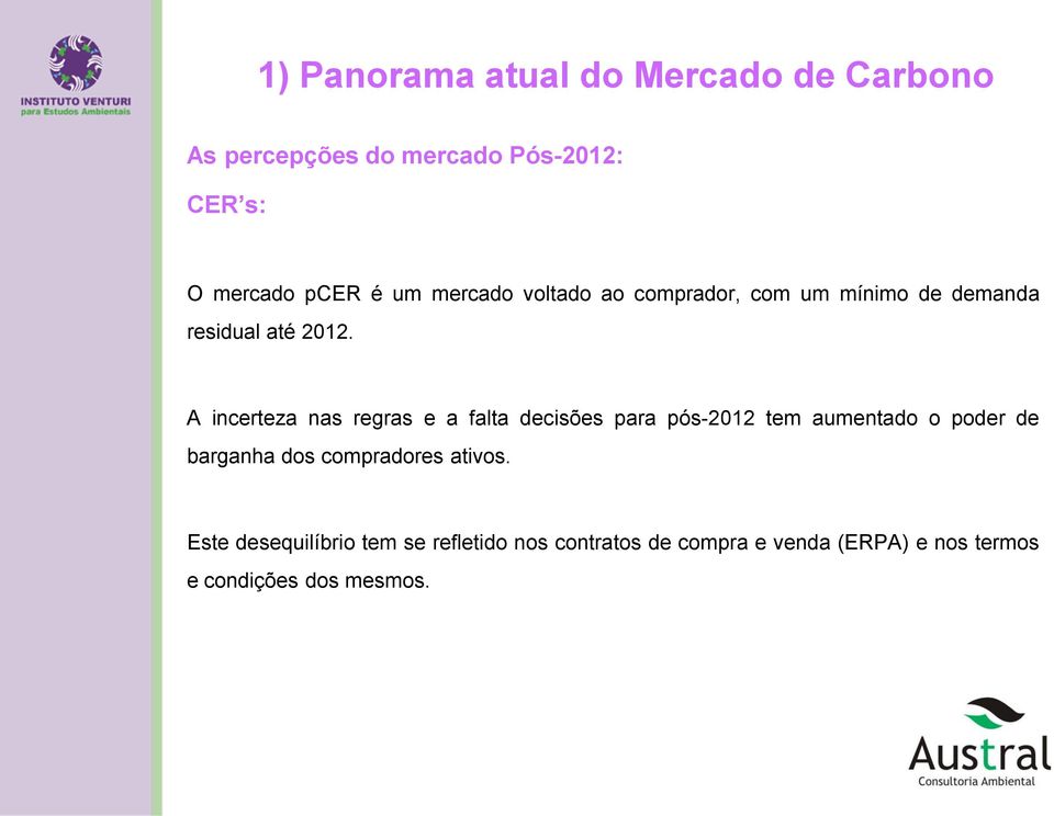 A incerteza nas regras e a falta decisões para pós-2012 tem aumentado o poder de barganha