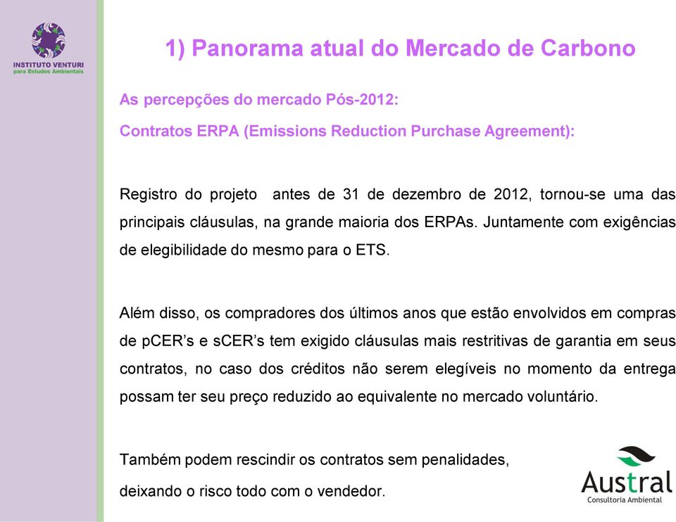 Além disso, os compradores dos últimos anos que estão envolvidos em compras de pcer s e scer s tem exigido cláusulas mais restritivas de garantia em seus contratos,