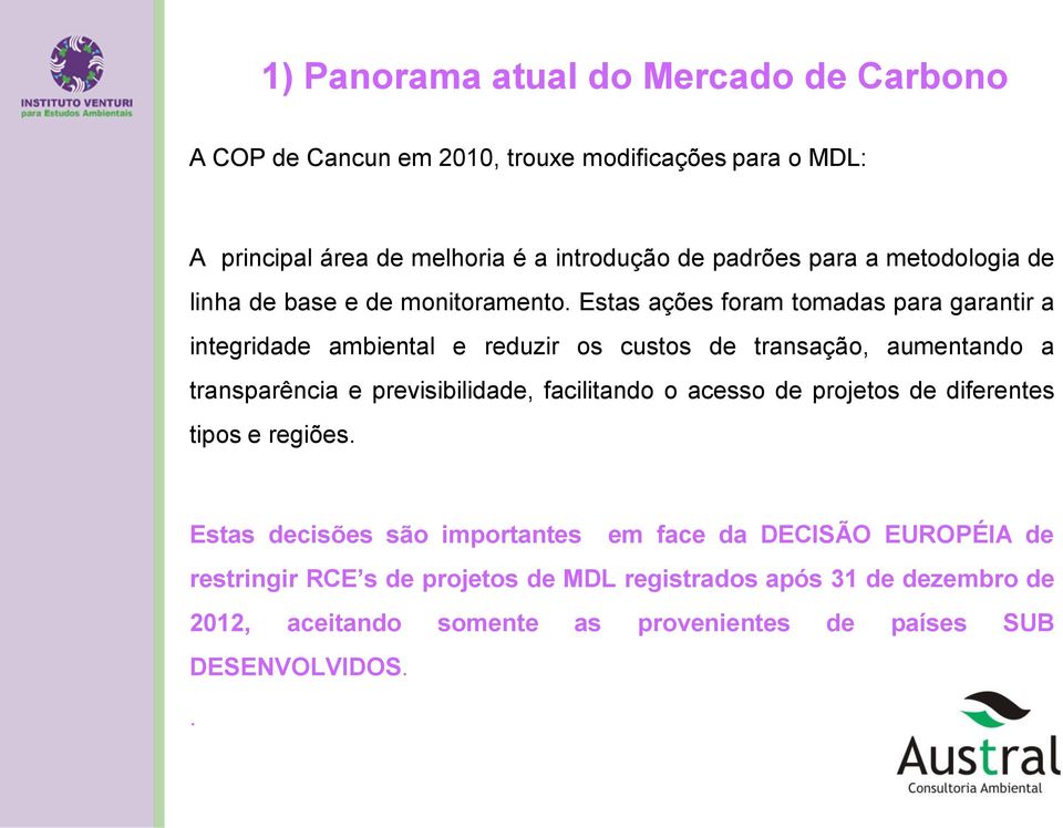 Estas ações foram tomadas para garantir a integridade ambiental e reduzir os custos de transação, aumentando a transparência e previsibilidade,