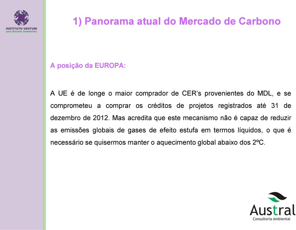 Mas acredita que este mecanismo não é capaz de reduzir as emissões globais de gases de