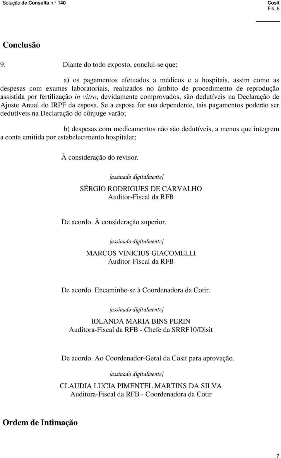 assistida por fertilização in vitro, devidamente comprovados, são dedutíveis na Declaração de Ajuste Anual do IRPF da esposa.