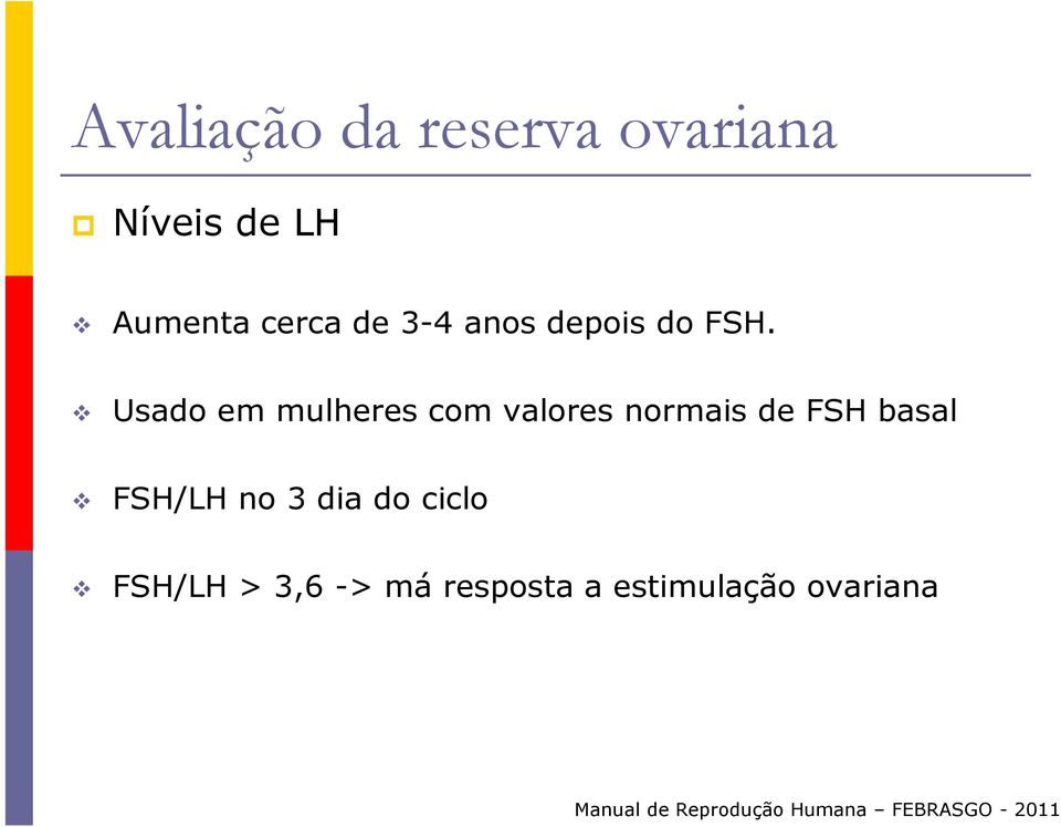 Usado em mulheres com valores normais de FSH basal FSH/LH no 3