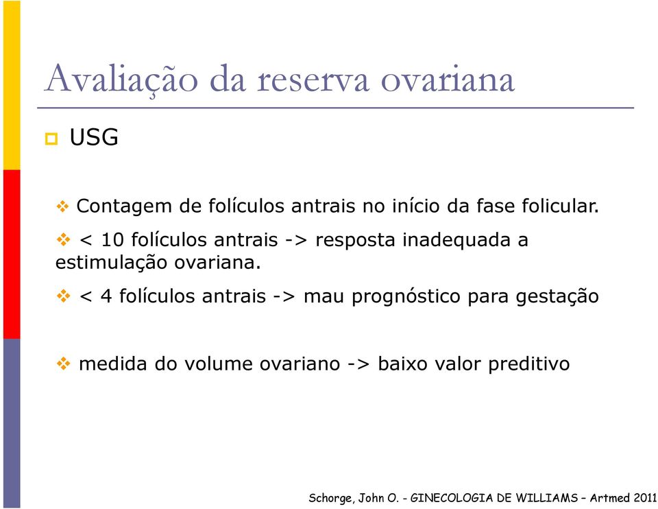 < 10 folículos antrais -> resposta inadequada a estimulação ovariana.