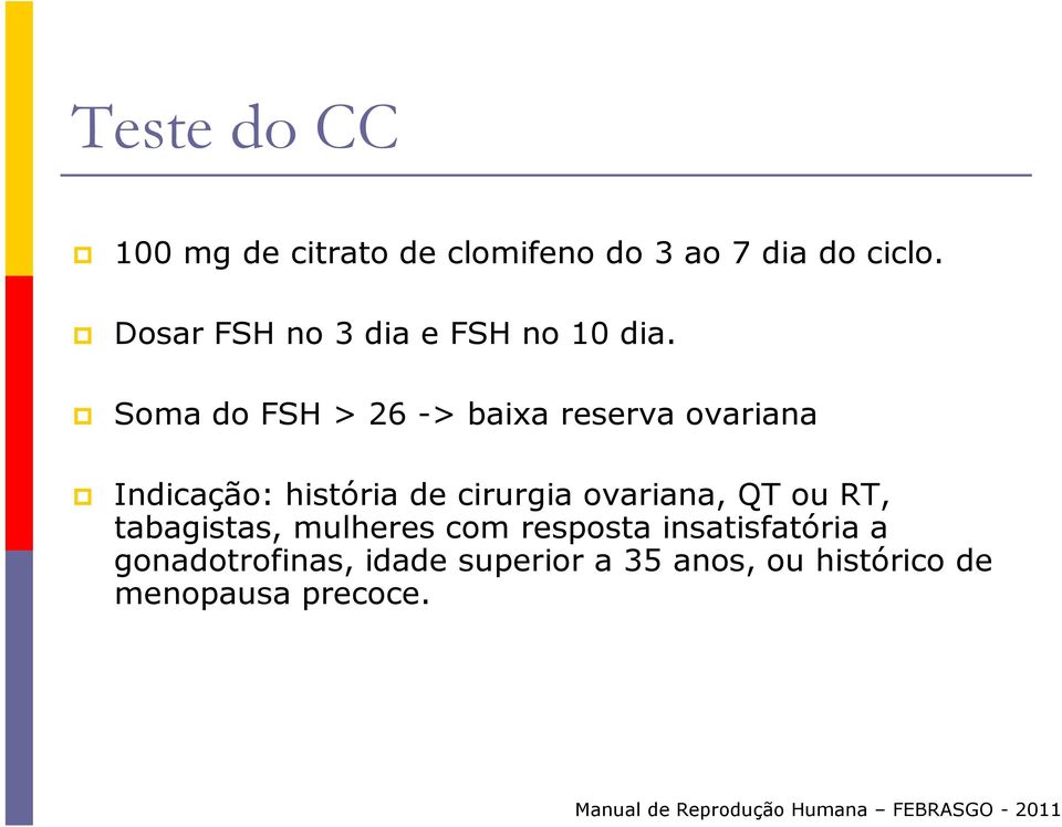 Soma do FSH > 26 -> baixa reserva ovariana Indicação: história de cirurgia ovariana, QT ou