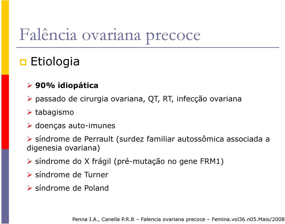 autossômica associada a digenesia ovariana) síndrome do X frágil (pré-mutação no gene FRM1)