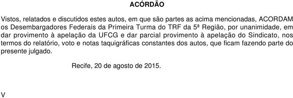 apelação da UFCG e dar parcial provimento à apelação do Sindicato, nos termos do relatório, voto e notas