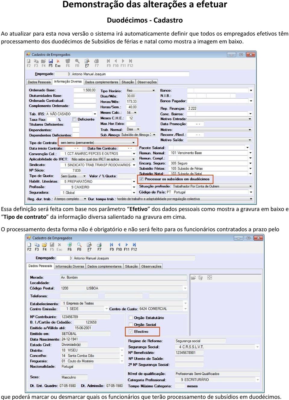 Essa definição será feita com base nos parâmetro Efetivo dos dados pessoais como mostra a gravura em baixo e Tipo de contrato da informação diversa salientado na