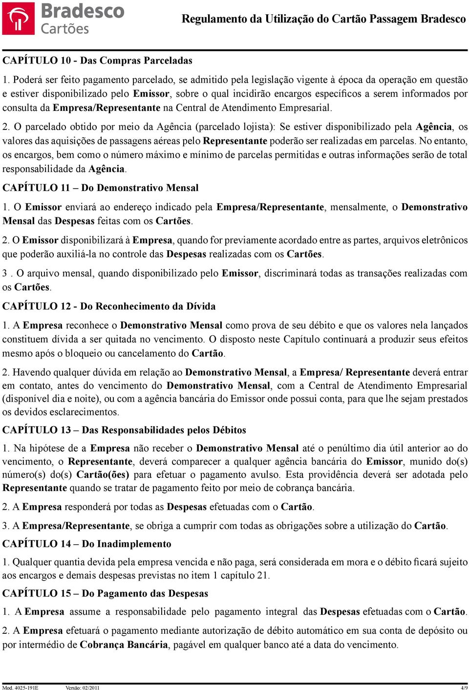 informados por consulta da Empresa/Representante na Central de Atendimento Empresarial. 2.