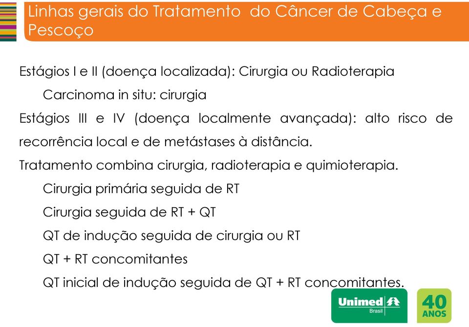 à distância. Tratamento combina cirurgia, radioterapia e quimioterapia.