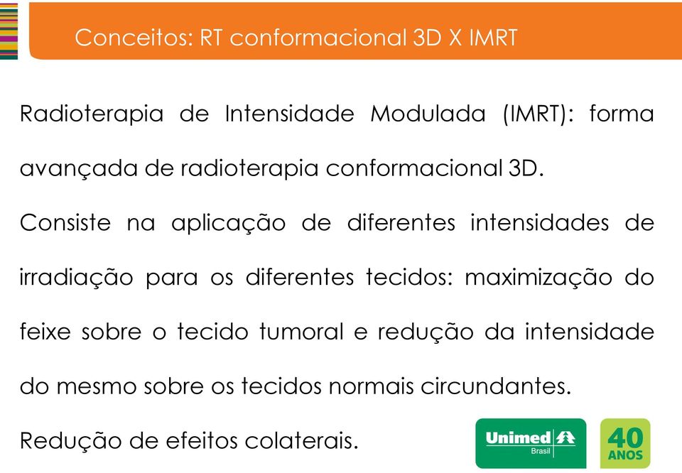 Consiste na aplicação de diferentes intensidades de irradiação para os diferentes tecidos: