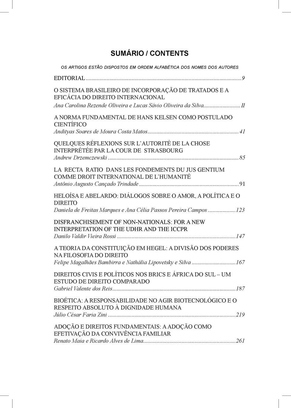 ..11 A NORMA FUNDAMENTAL DE HANS KELSEN COMO POSTULADO CIENTÍFICO Andityas Soares de Moura Costa Matos.