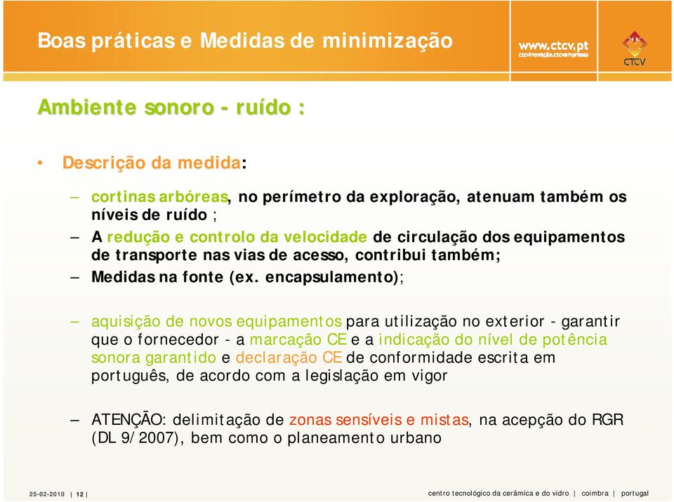 encapsulamento); aquisição de novos equipamentos para utilização no exterior garantir que o fornecedor a marcação CE e a indicação do nível de potência sonora garantido e