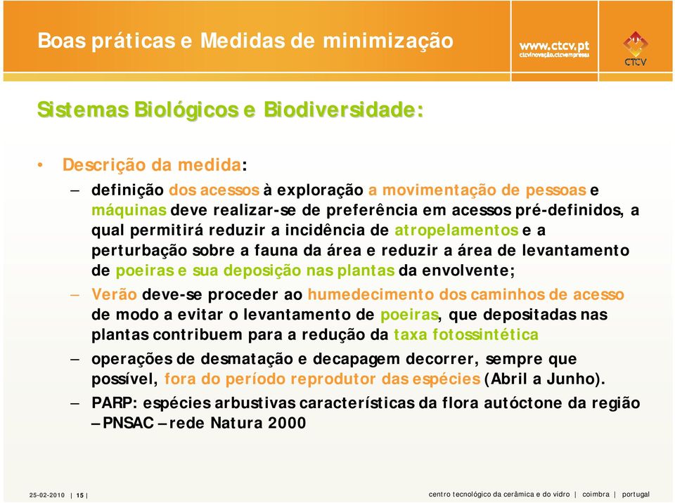 caminhos de acesso de modo a evitar o levantamento de poeiras, que depositadas nas plantas contribuem para a redução da taxa fotossintética operações de desmatação e decapagem decorrer, sempre que