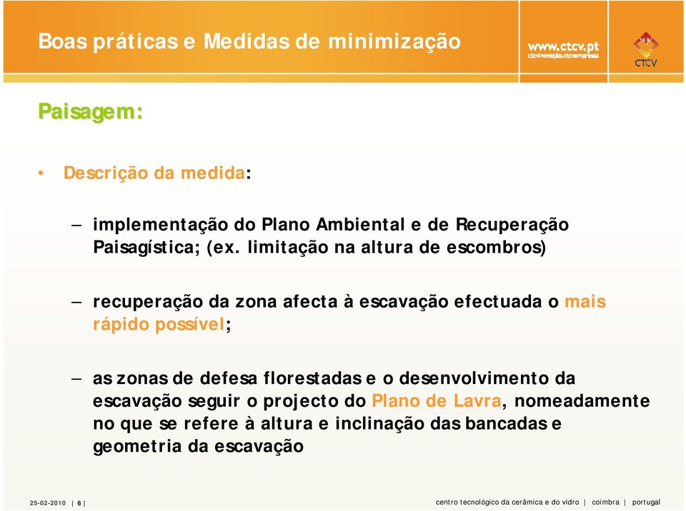 zonas de defesa florestadas e o desenvolvimento da escavação seguir o projecto do Plano de Lavra, nomeadamente