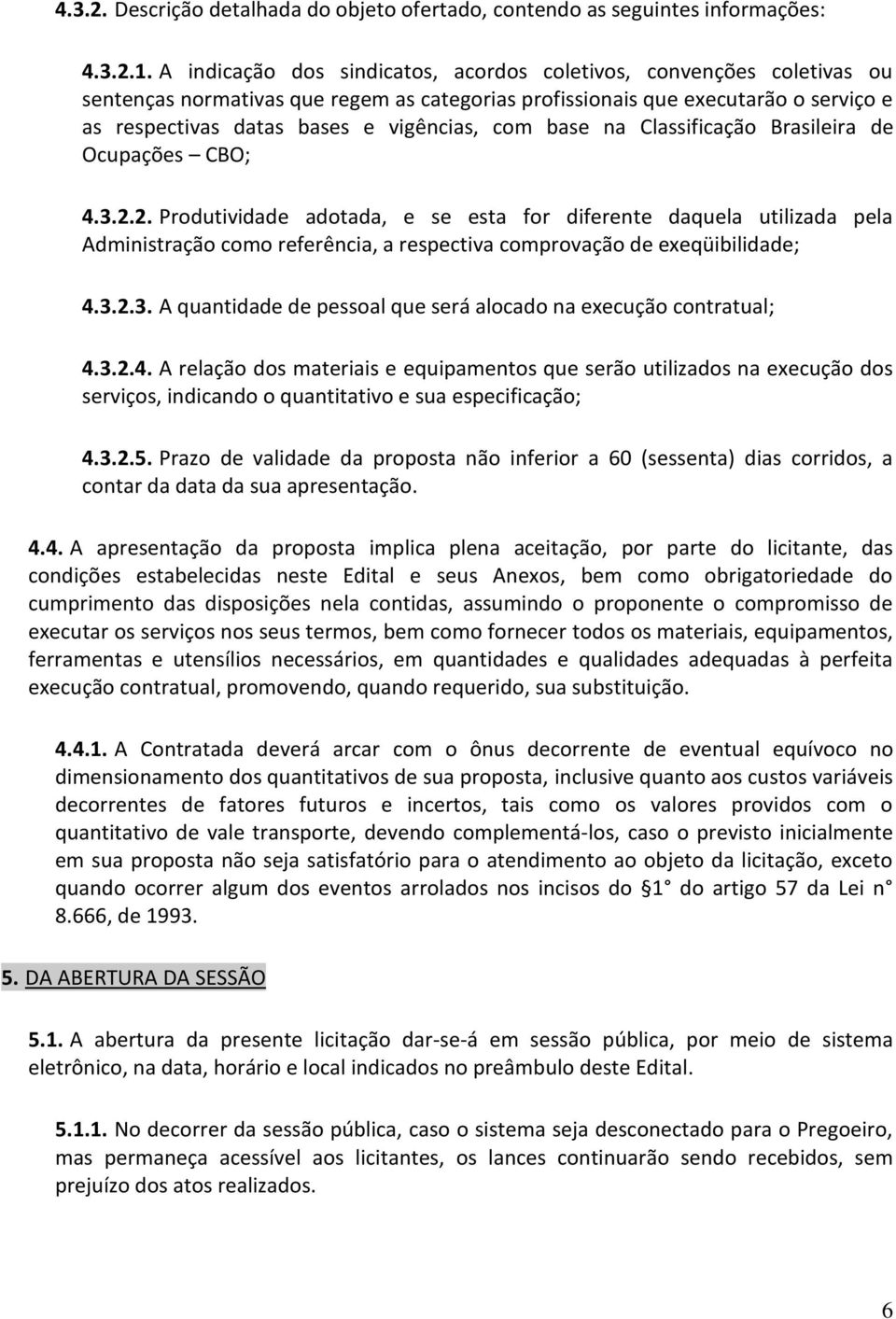 com base na Classificação Brasileira de Ocupações CBO; 4.3.2.