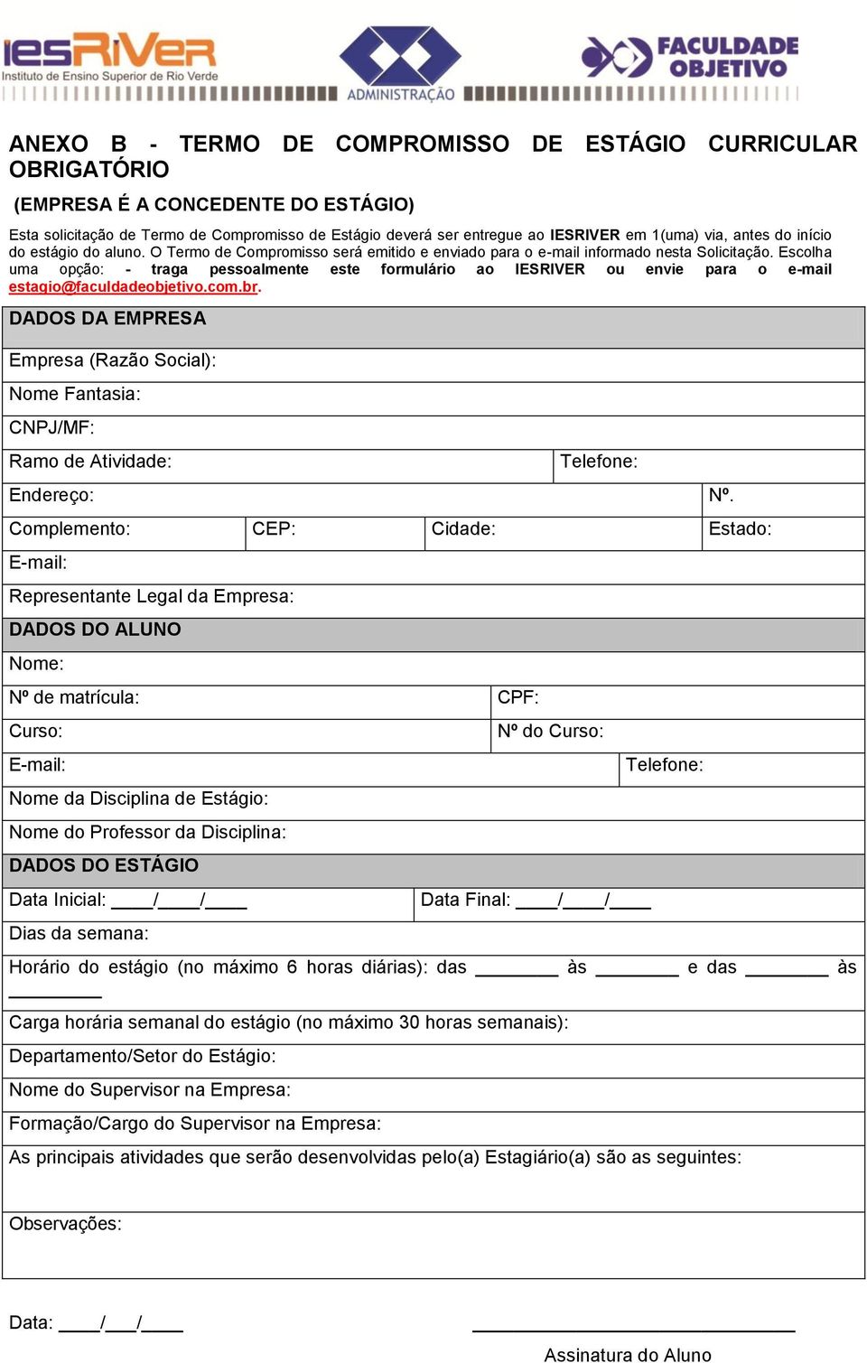 Escolha uma opção: - traga pessoalmente este formulário ao IESRIVER ou envie para o e-mail estagio@faculdadeobjetivo.com.br.