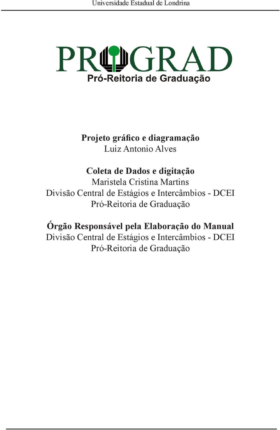 Intercâmbios - DCEI Pró-Reitoria de Graduação Órgão Responsável pela