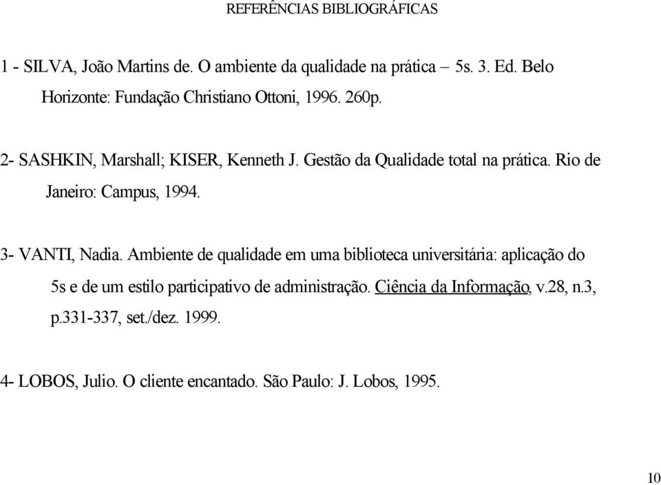 Gestão da Qualidade total na prática. Rio de Janeiro: Campus, 1994. 3- VANTI, Nadia.