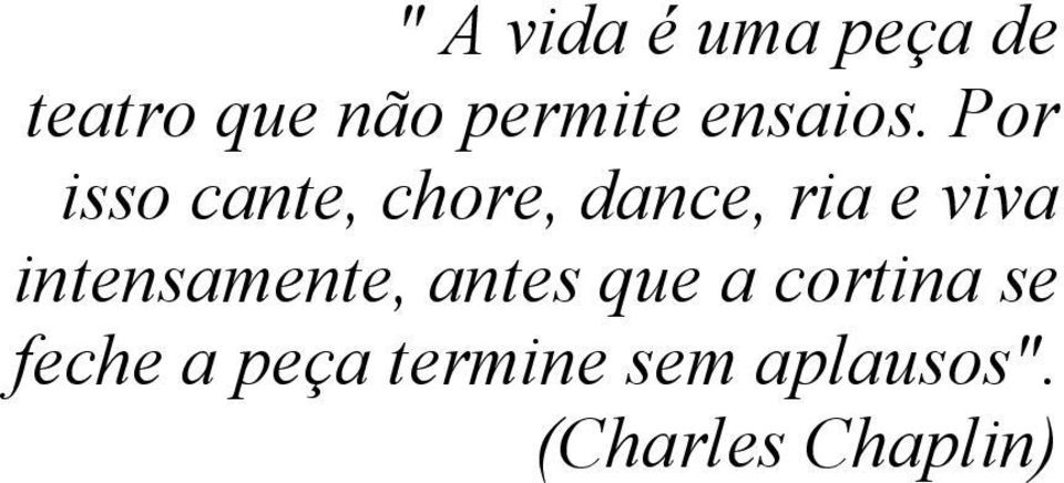 Por isso cante, chore, dance, ria e viva