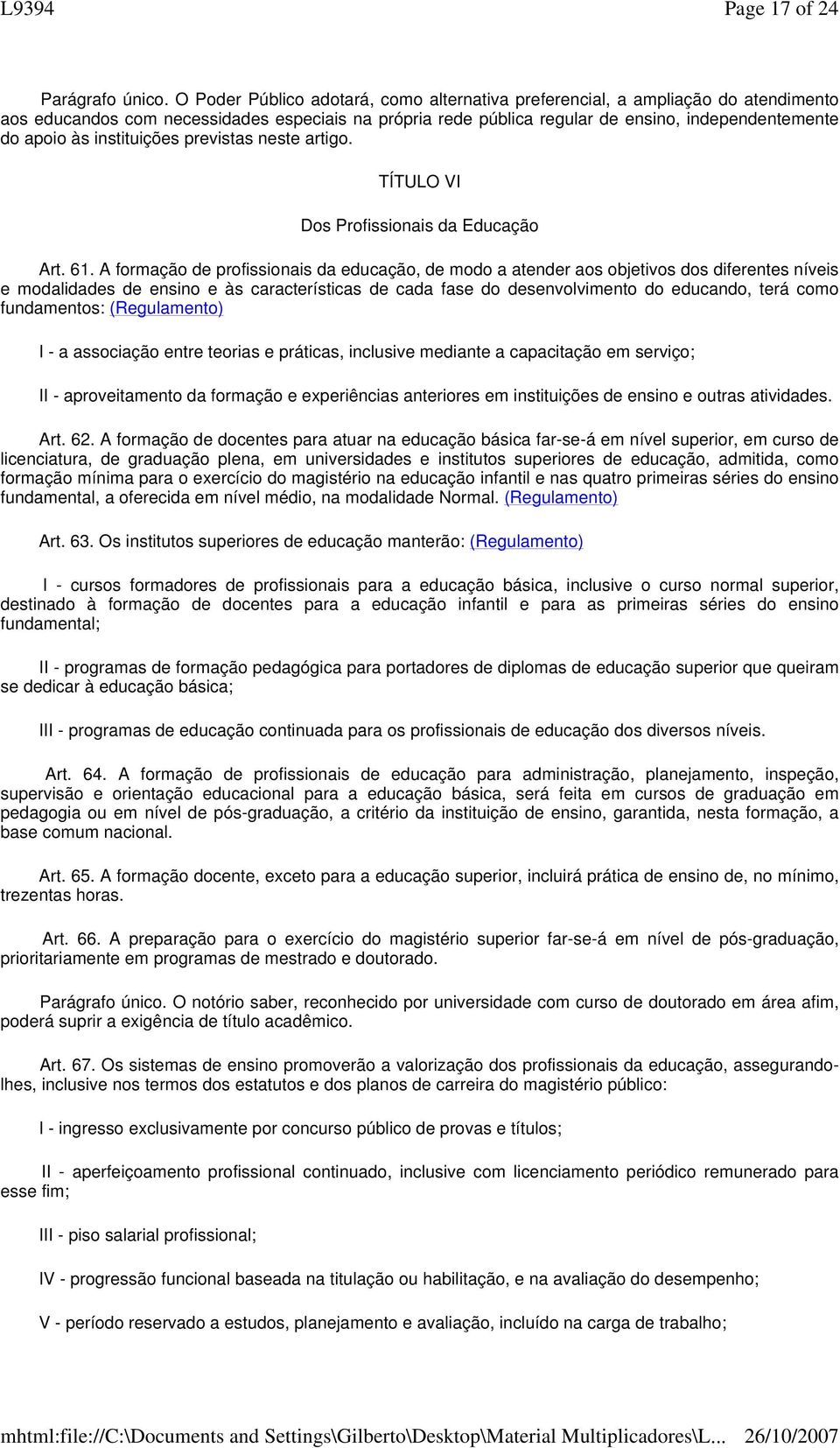 instituições previstas neste artigo. TÍTULO VI Dos Profissionais da Educação Art. 61.