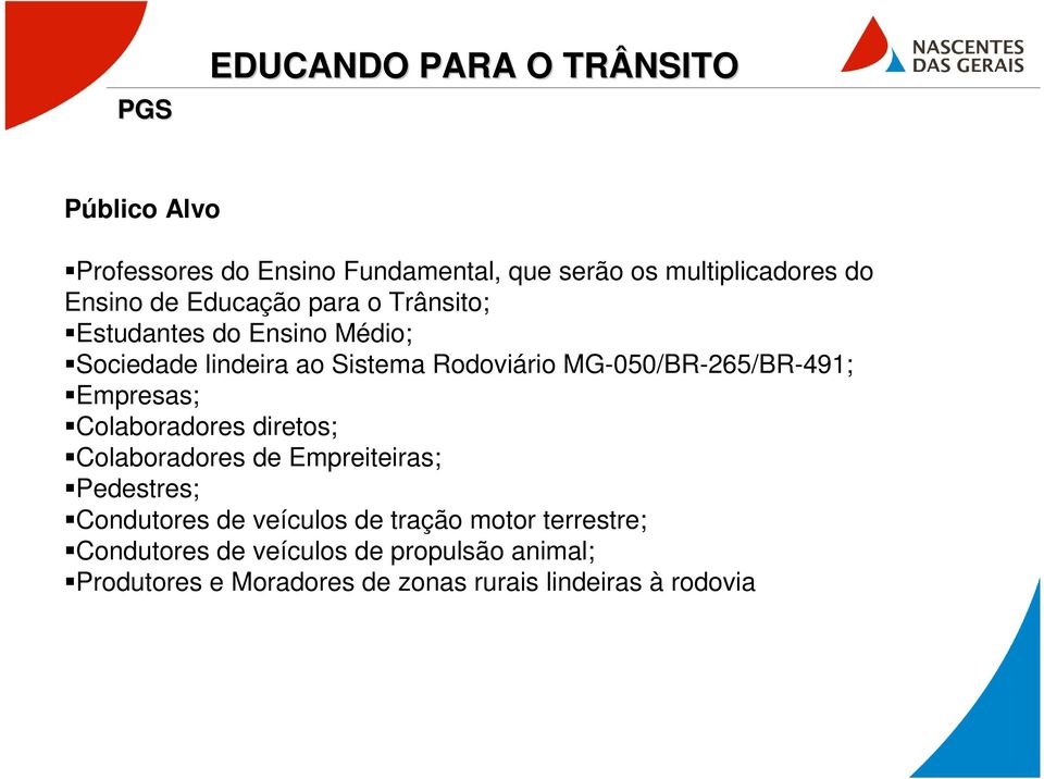 Empresas; Colaboradores diretos; Colaboradores de Empreiteiras; Pedestres; Condutores de veículos de tração