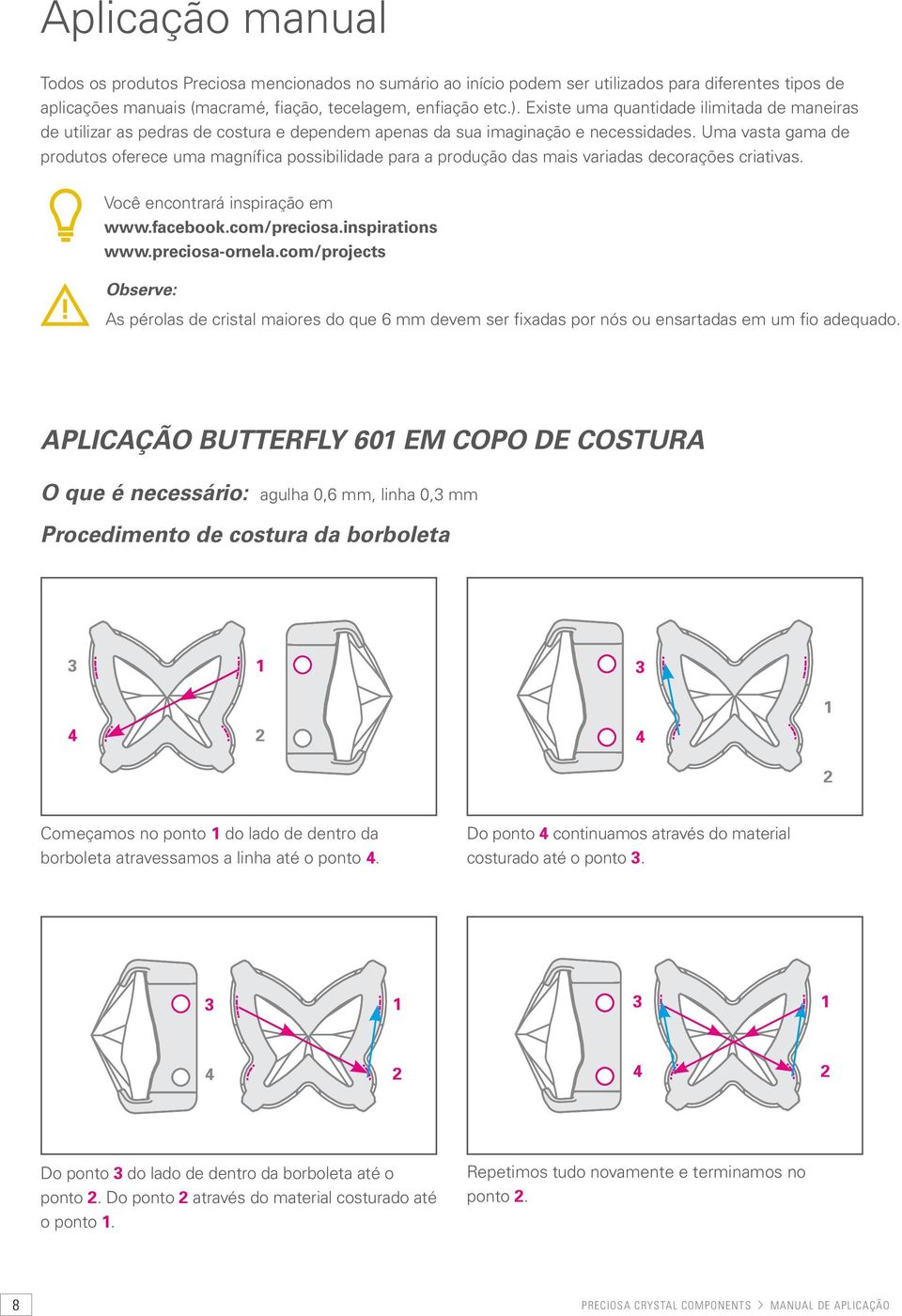 Uma vasta gama de produtos oferece uma magnífica possibilidade para a produção das mais variadas decorações criativas. Você encontrará inspiração em www.facebook.com/preciosa.inspirations www.