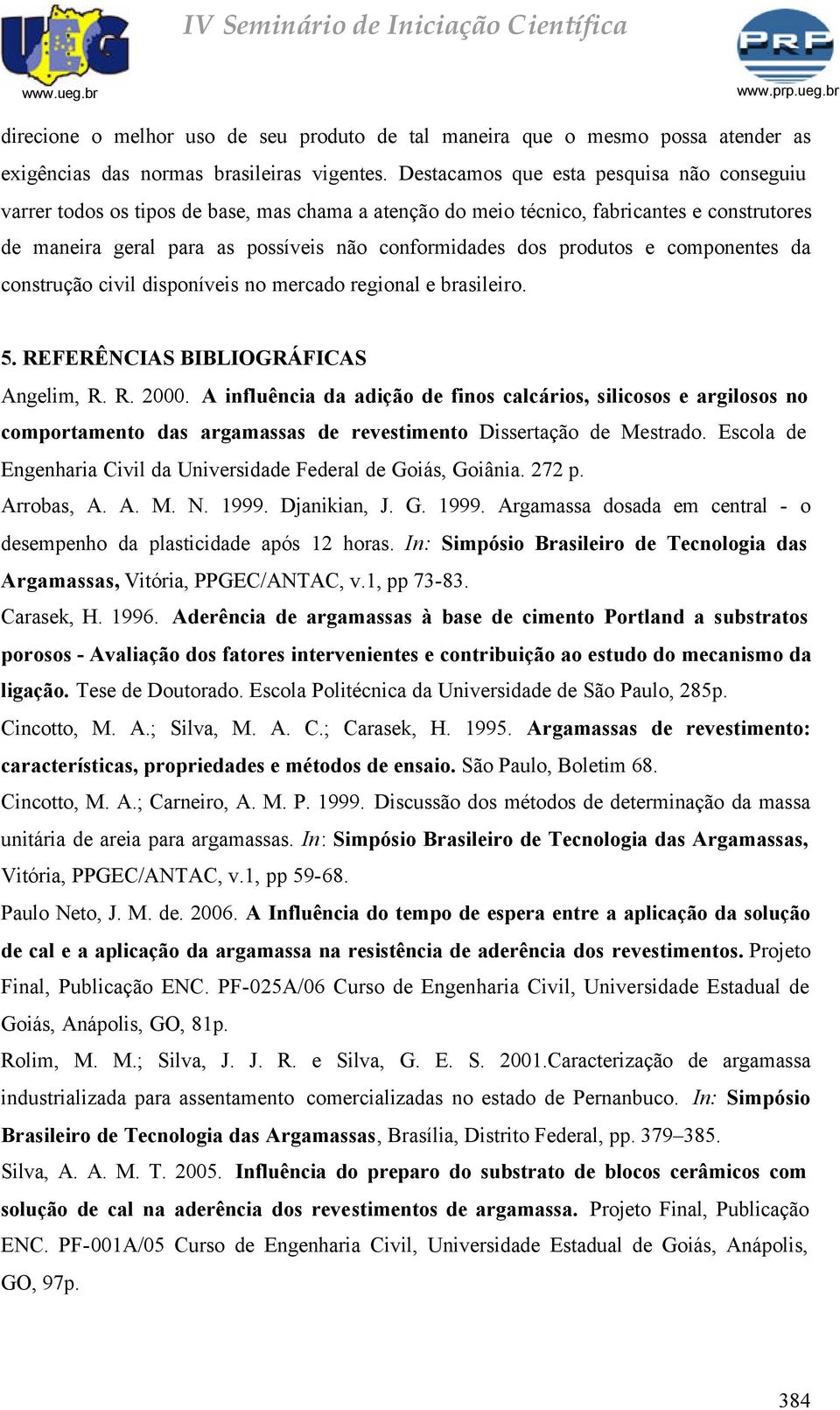 produtos e componentes da construção civil disponíveis no mercado regional e brasileiro. 5. REFERÊNCIAS BIBLIOGRÁFICAS Angelim, R. R. 2000.