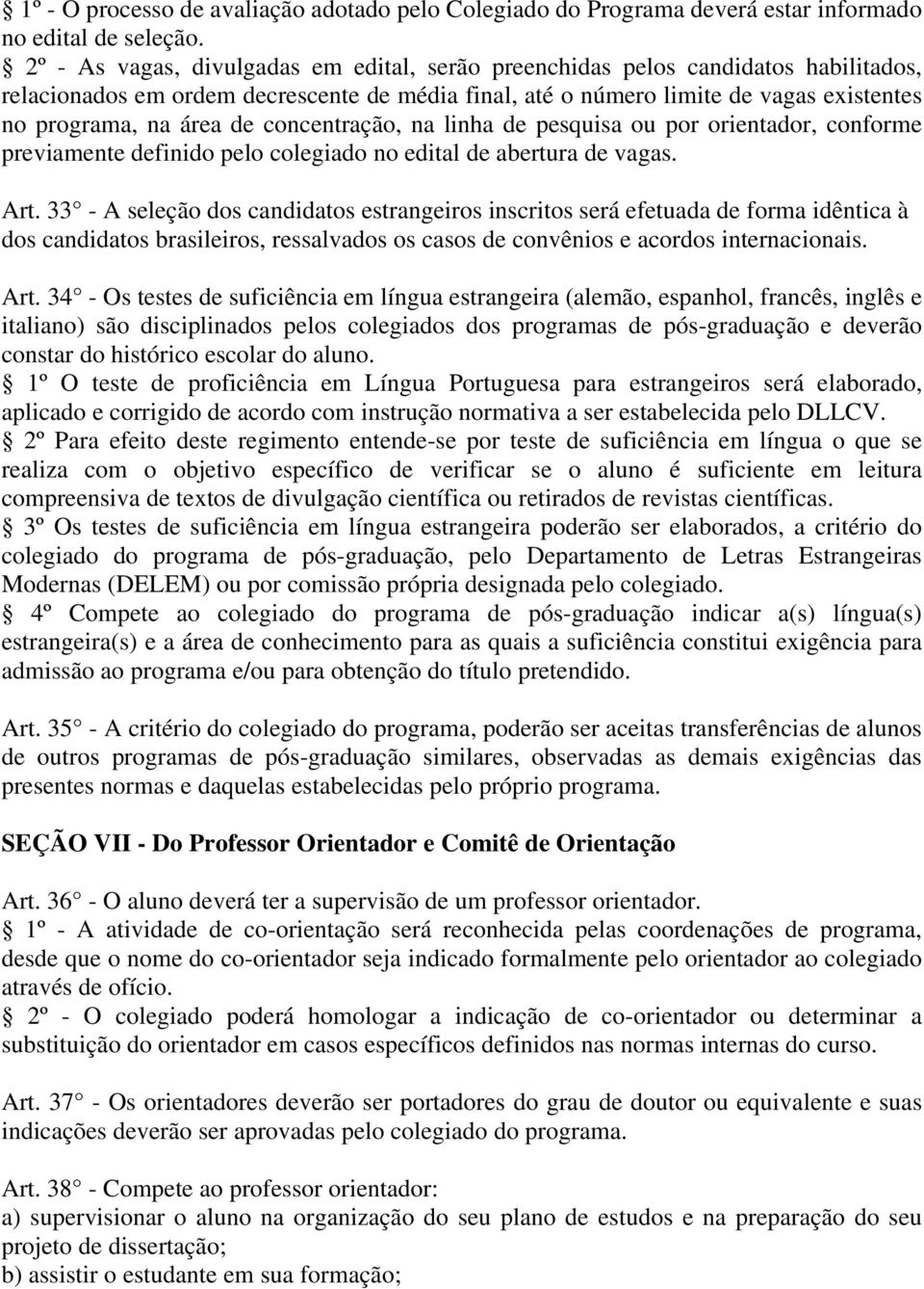 concentração, na linha de pesquisa ou por orientador, conforme previamente definido pelo colegiado no edital de abertura de vagas. Art.