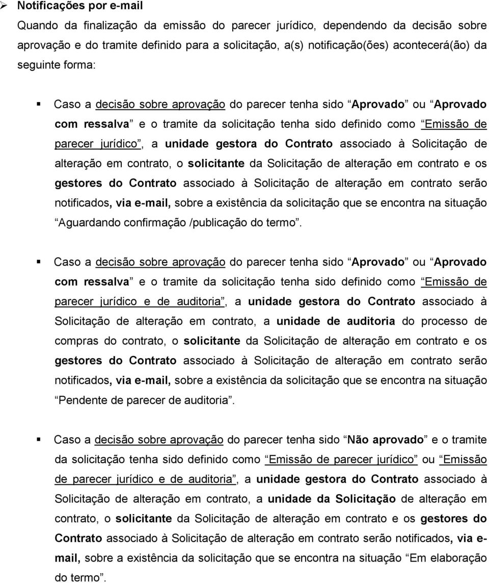 gestora do Contrato associado à Solicitação de alteração em contrato, o solicitante da Solicitação de alteração em contrato e os gestores do Contrato associado à Solicitação de alteração em contrato