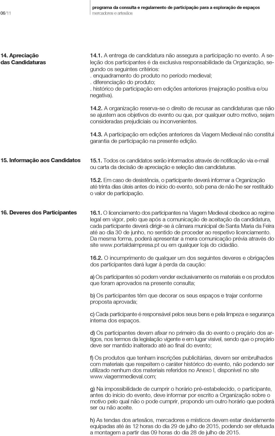 histórico de participação em edições anteriores (majoração positiva e/ou negativa). 14.2.