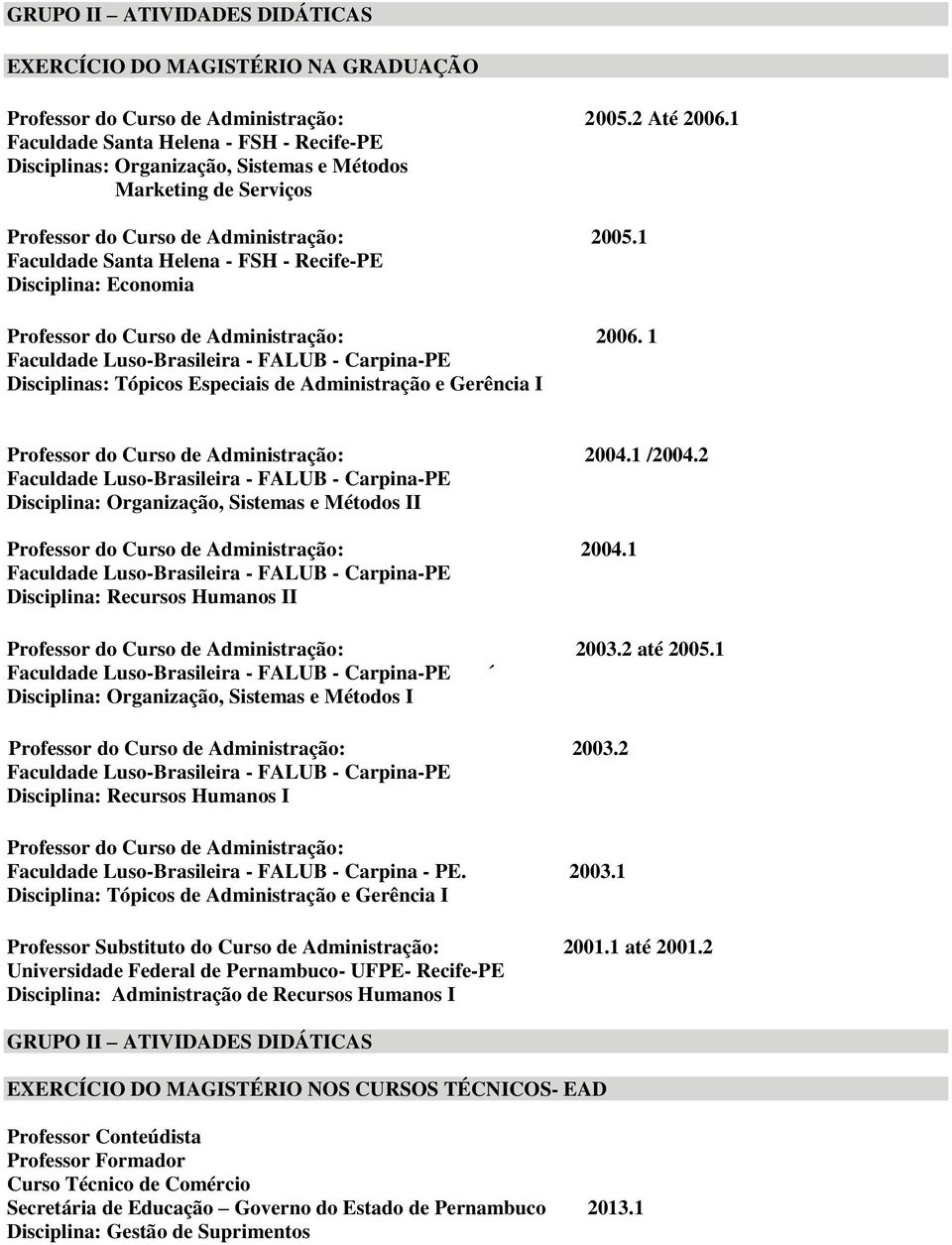 1 Faculdade Luso-Brasileira - FALUB - Carpina-PE Disciplinas: Tópicos Especiais de Administração e Gerência I : 2004.1 /2004.