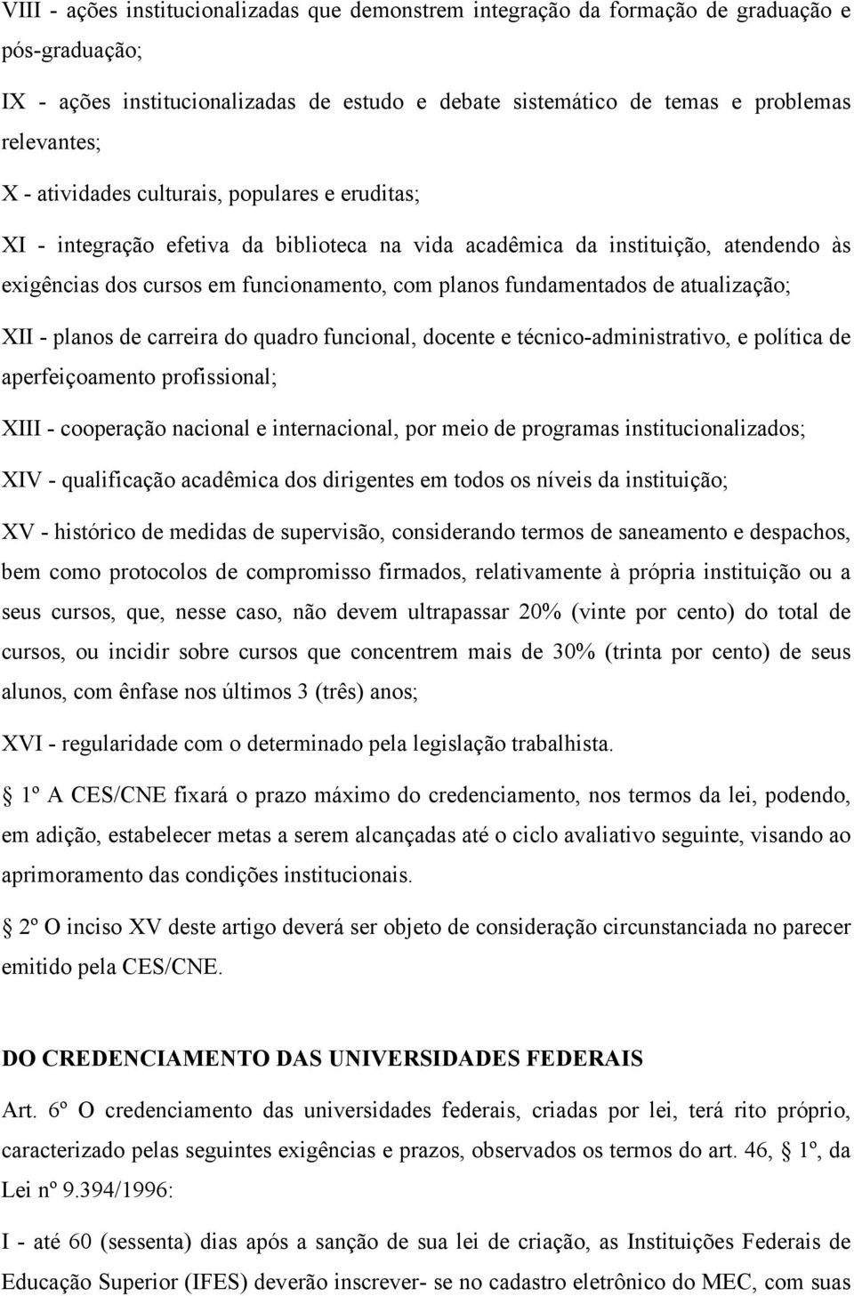 atualização; XII - planos de carreira do quadro funcional, docente e técnico-administrativo, e política de aperfeiçoamento profissional; XIII - cooperação nacional e internacional, por meio de