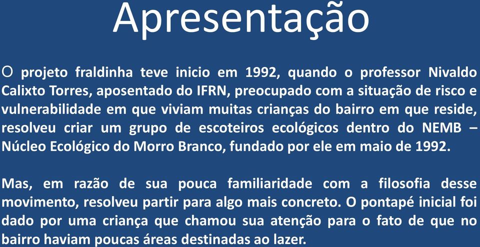 Ecológico do Morro Branco, fundado por ele em maio de 1992.