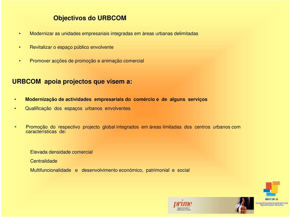 de alguns serviços Qualificação dos espaços urbanos envolventes Promoção do respectivo projecto global integrados em áreas limitadas dos