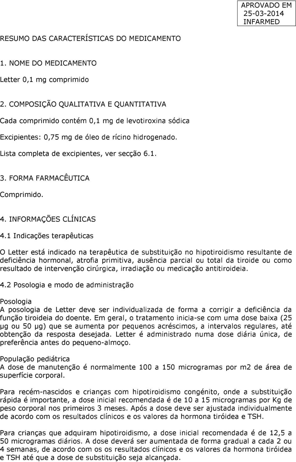 FORMA FARMACÊUTICA Comprimido. 4. INFORMAÇÕES CLÍNICAS 4.