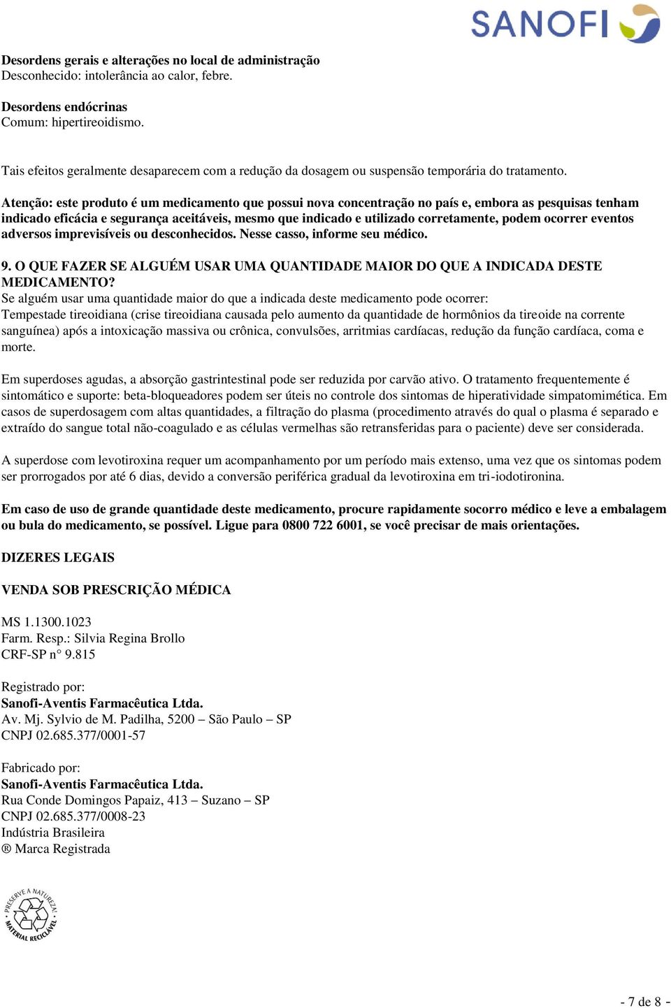 Atenção: este produto é um medicamento que possui nova concentração no país e, embora as pesquisas tenham indicado eficácia e segurança aceitáveis, mesmo que indicado e utilizado corretamente, podem