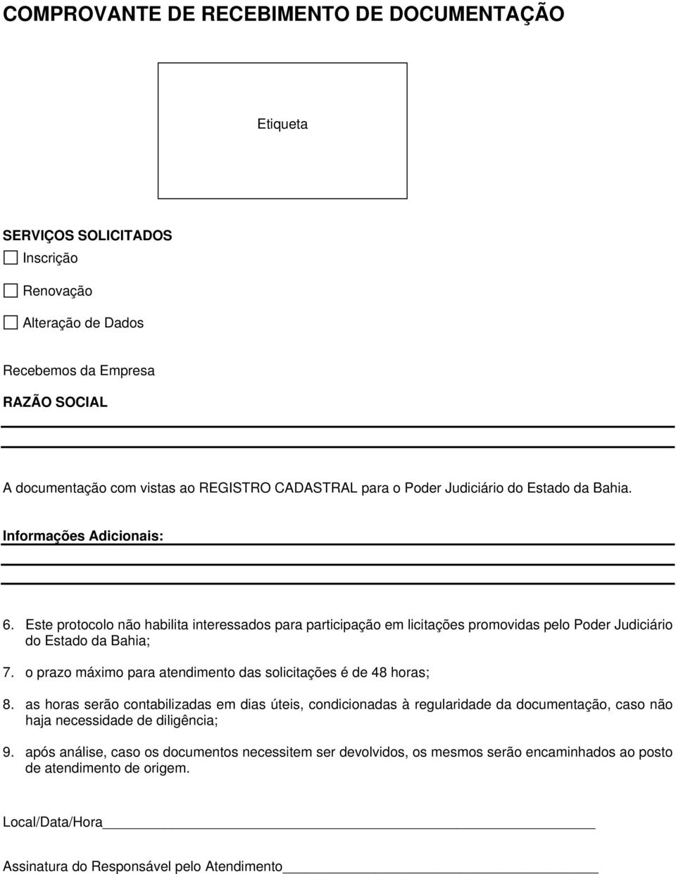 Este protocolo não habilita interessados para participação em licitações promovidas pelo Poder Judiciário do Estado da Bahia; 7. o prazo máximo para atendimento das solicitações é de 48 horas; 8.