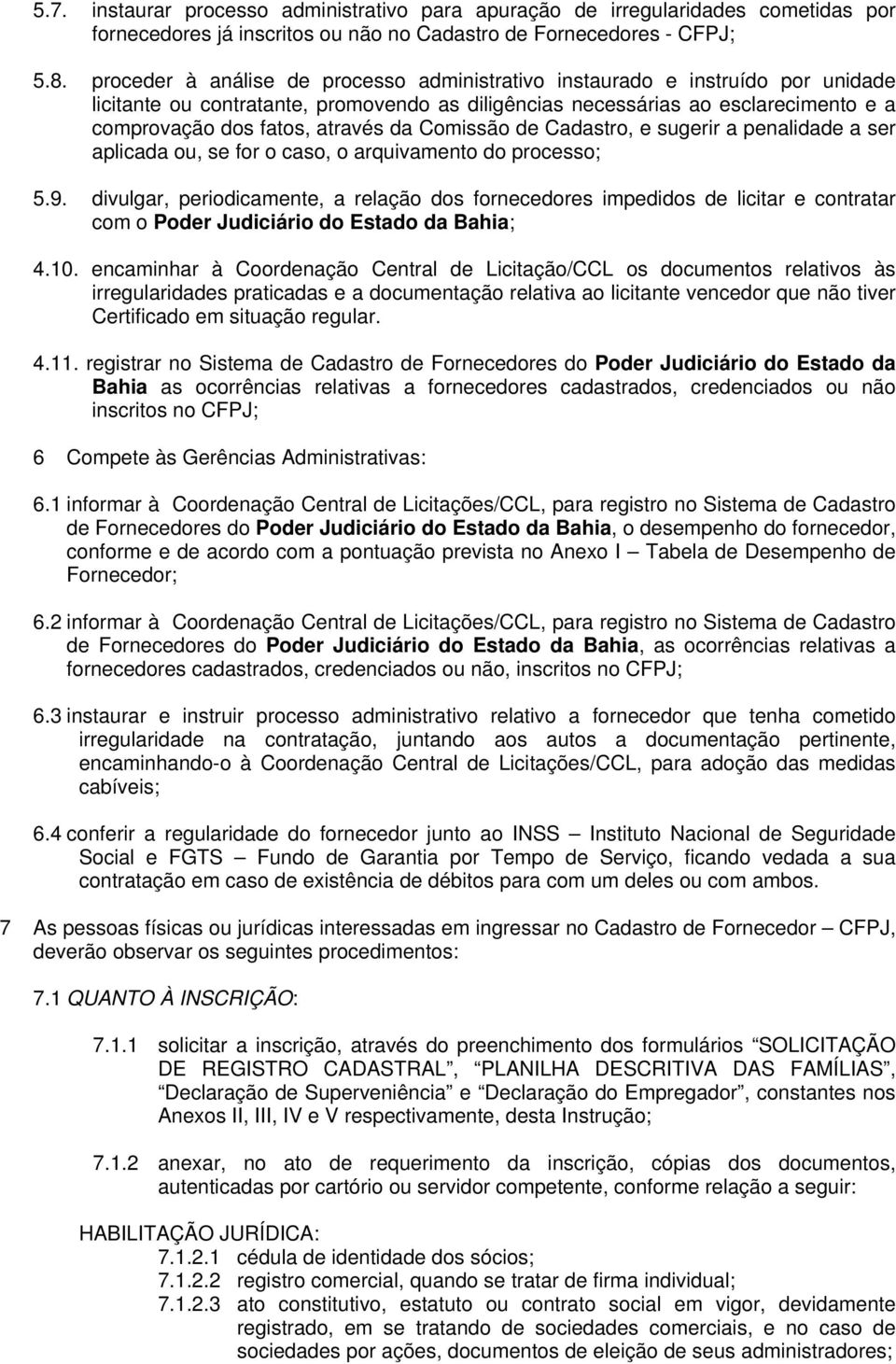 da Comissão de Cadastro, e sugerir a penalidade a ser aplicada ou, se for o caso, o arquivamento do processo; 5.9.