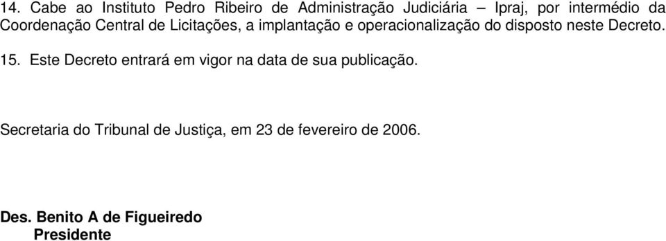 neste Decreto. 15. Este Decreto entrará em vigor na data de sua publicação.