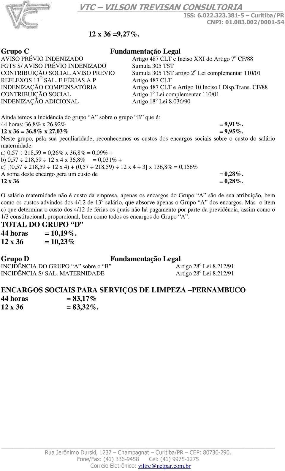 artigo 2 o Lei complementar 110/01 REFLEXOS 13 O SAL. E FÉRIAS A P Artigo 487 CLT INDENIZAÇÃO COMPENSATÓRIA Artigo 487 CLT e Artigo 10 Inciso I Disp.Trans.