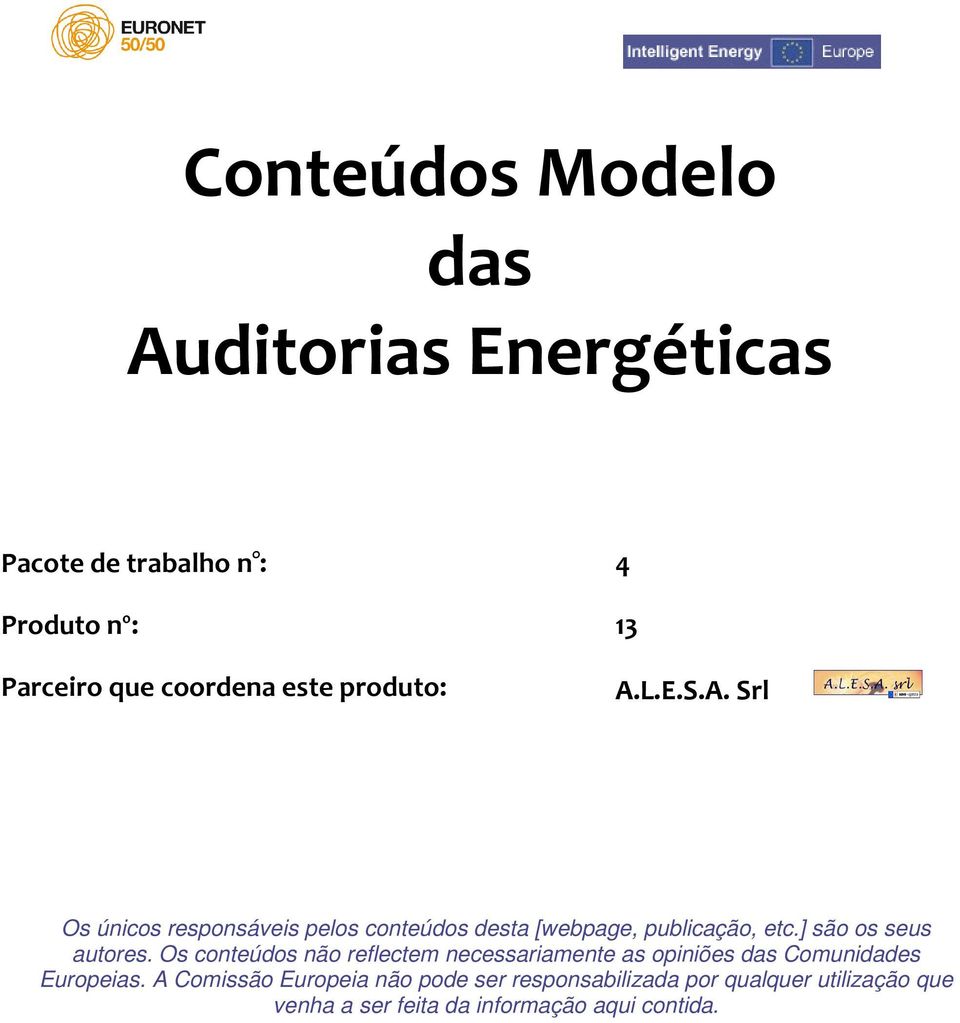 ] são os seus autores. Os conteúdos não reflectem necessariamente as opiniões das Comunidades Europeias.