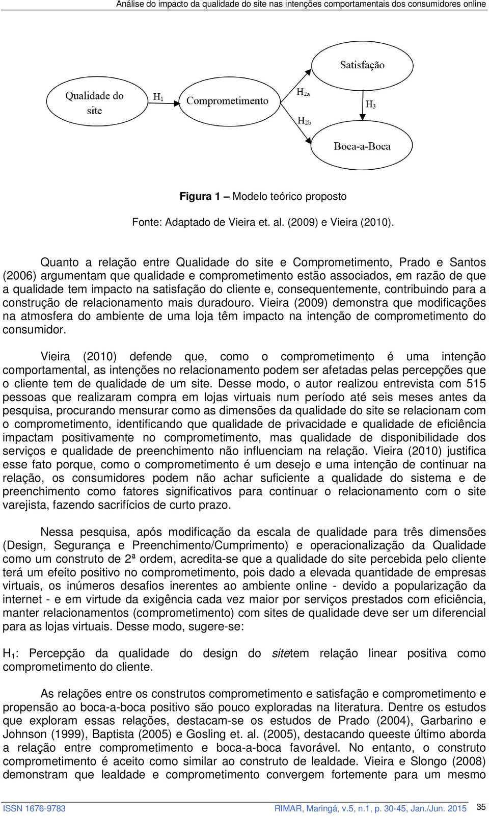 cliente e, consequentemente, contribuindo para a construção de relacionamento mais duradouro.