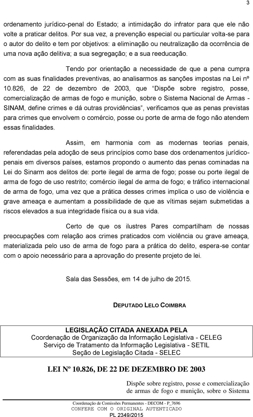 reeducação. Tendo por orientação a necessidade de que a pena cumpra com as suas finalidades preventivas, ao analisarmos as sanções impostas na Lei nº 10.