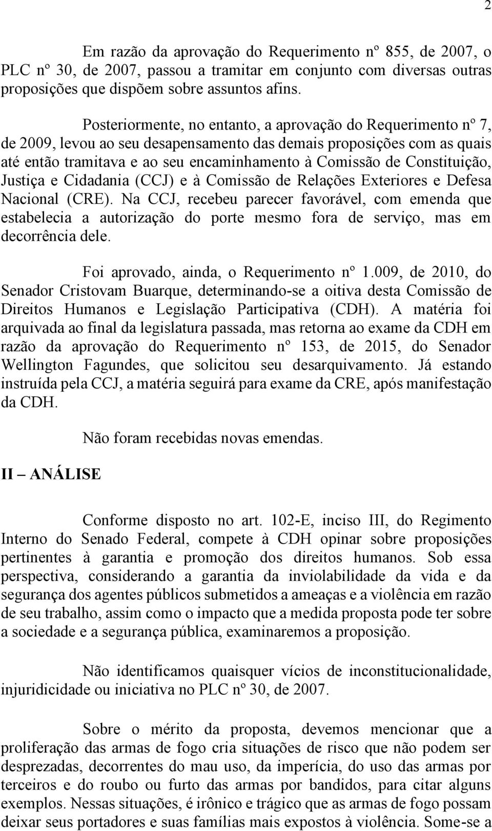 Constituição, Justiça e Cidadania (CCJ) e à Comissão de Relações Exteriores e Defesa Nacional (CRE).