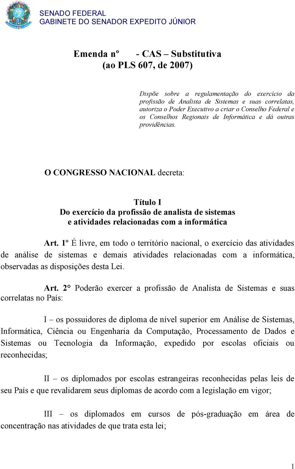 O CONGRESSO NACIONAL decreta: Título I Do exercício da profissão de analista de sistemas e atividades relacionadas com a informática Art.