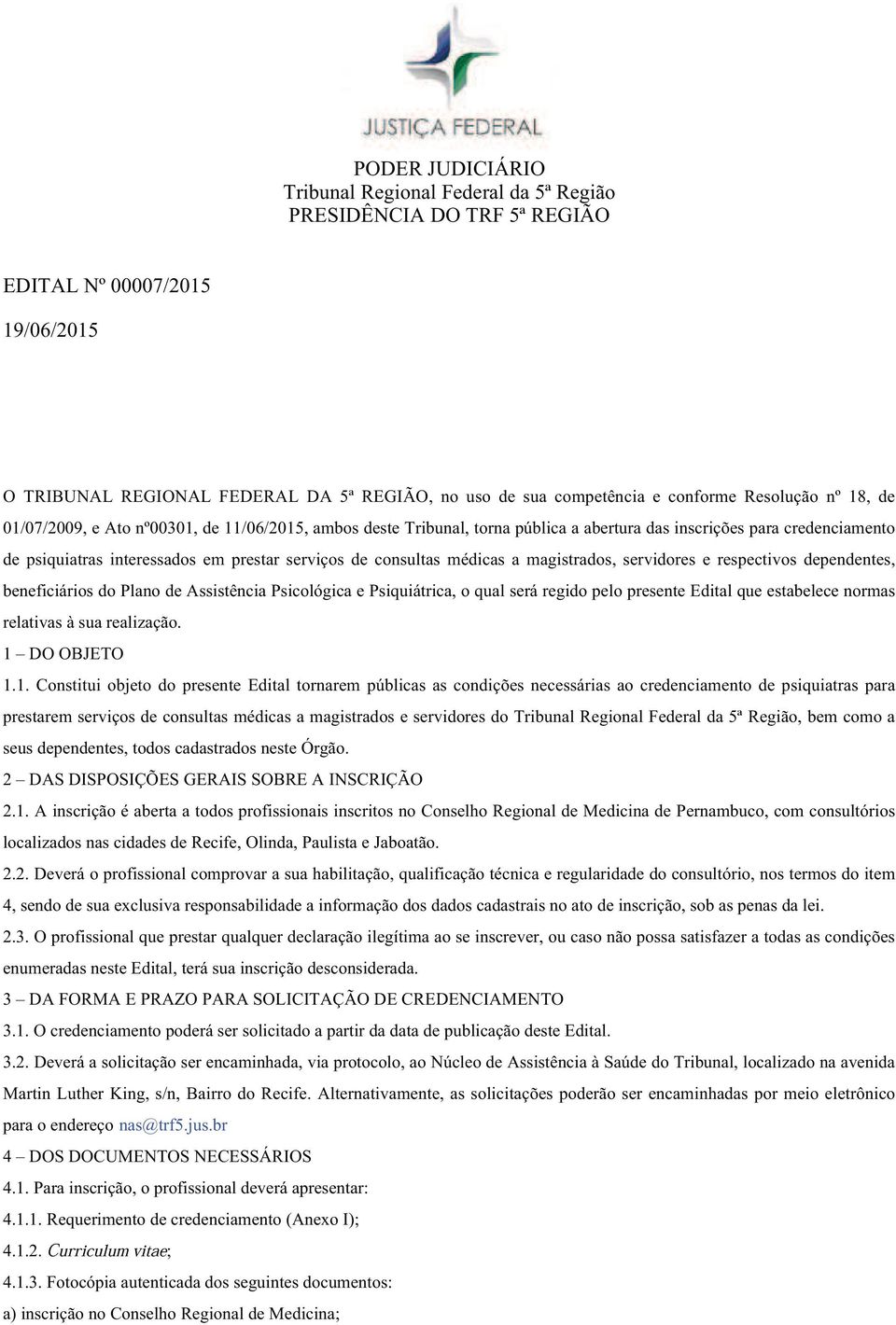 consultas médicas a magistrados, servidores e respectivos dependentes, beneficiários do Plano de Assistência Psicológica e Psiquiátrica, o qual será regido pelo presente Edital que estabelece normas