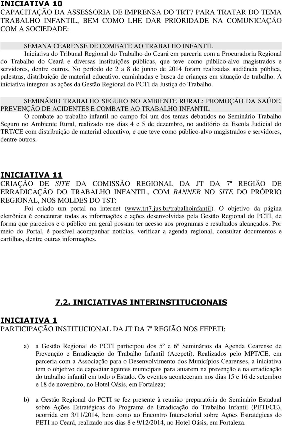 TST: Foi criado um portal na internet (www.trt7.jus.br/trabalhoinfantil).